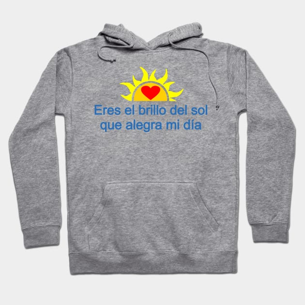 Eres el brillo del sol que alegra mi día - You are the sunshine that make may day Hoodie by Korvus78